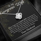 To My Gorgeous Wife-"I Love You Forever & Always" Love Knot Necklace