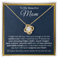 To My Beautiful Mom-"Never Outgrow Your Heart" Love Knot