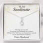 To My Soulmate-Meeting You Was Fate, Alluring Beauty Necklace