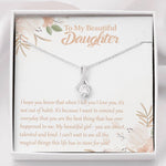 To My Beautiful Daughter-"The Best Thing" Alluring Necklace