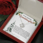 To My Amazing Granddaughter-You Brighten My Days necklace  (mahogany box)